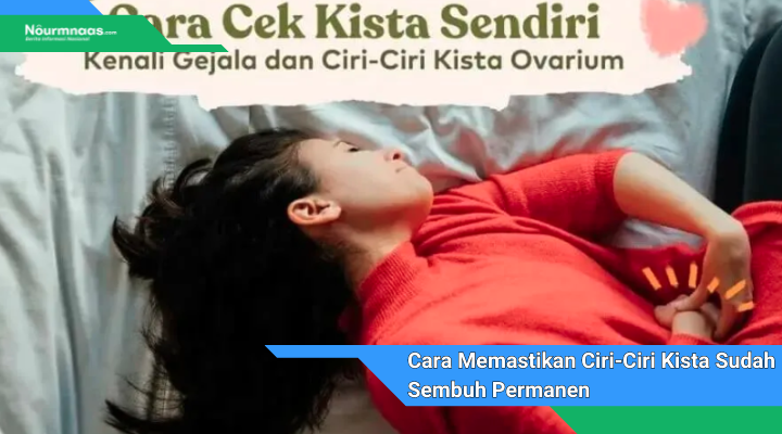 Cara Memastikan Ciri Ciri Kista Sudah Sembuh Permanen