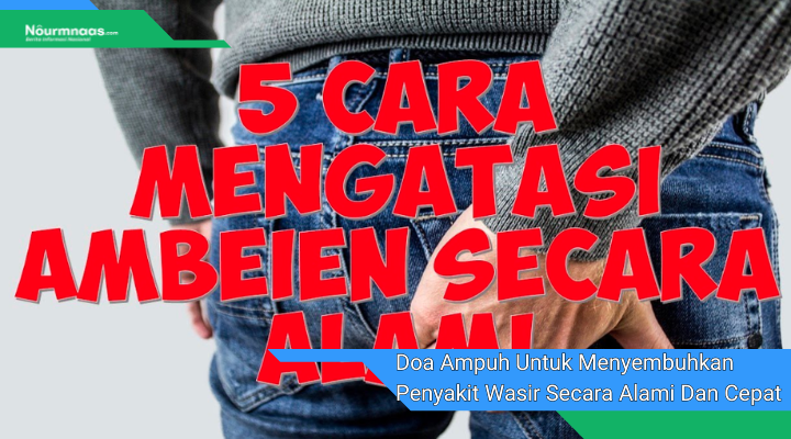 Doa Ampuh Untuk Menyembuhkan Penyakit Wasir Secara Alami Dan Cepat