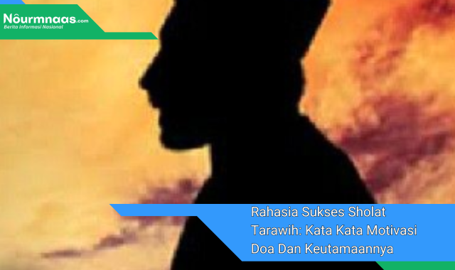 Rahasia Sukses Sholat Tarawih: Kata Kata Motivasi Doa Dan Keutamaannya