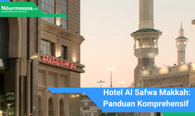 Hotel Al Safwa Makkah: Panduan Komprehensif Untuk Pengalaman Menginap Yang Tak Terlupakan