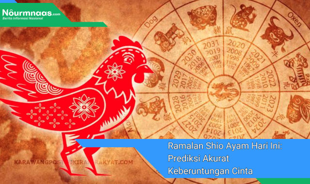 Ramalan Shio Ayam Hari Ini: Prediksi Akurat Keberuntungan Cinta Dan Karier