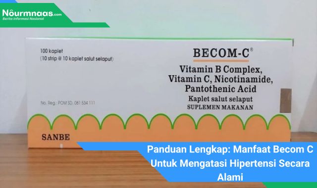 Panduan Lengkap: Manfaat Becom C Untuk Mengatasi Hipertensi Secara Alami