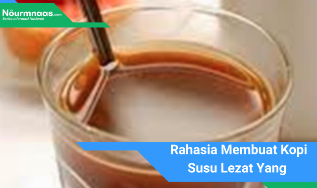 Rahasia Membuat Kopi Susu Lezat Yang Sempurna: Bahan-bahan Penting Dan Tips Penting