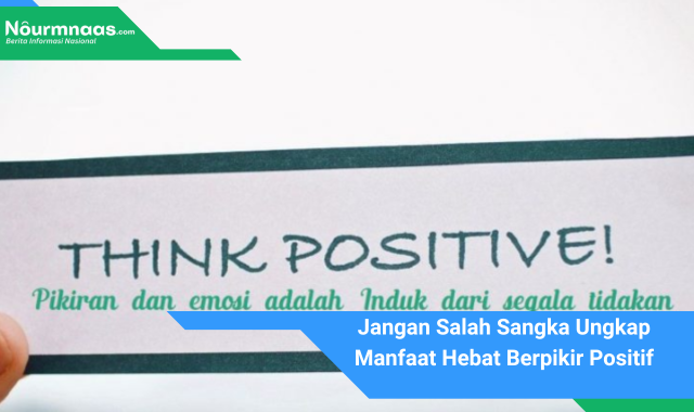 Jangan Salah Sangka Ungkap Manfaat Hebat Berpikir Positif