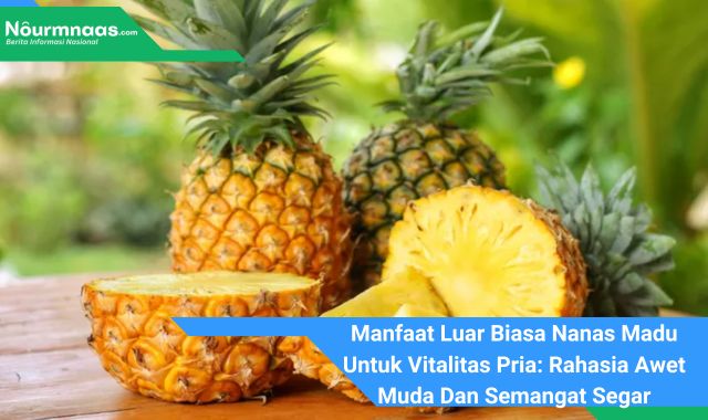 Manfaat Luar Biasa Nanas Madu Untuk Vitalitas Pria: Rahasia Awet Muda Dan Semangat Segar