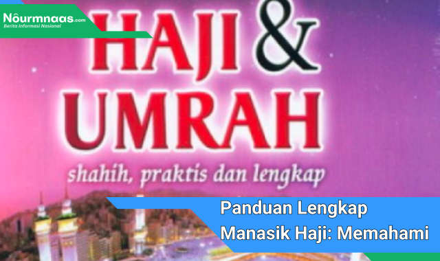 Panduan Lengkap Manasik Haji: Memahami Prosedur Ihram Dengan Benar