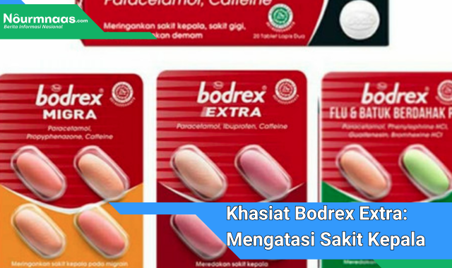 Khasiat Bodrex Extra: Mengatasi Sakit Kepala Dan Demam Dengan Cepat Dan Efektif