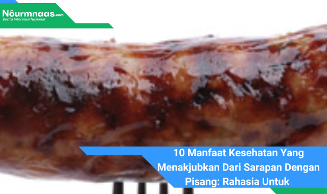 10 Manfaat Kesehatan Yang Menakjubkan Dari Sarapan Dengan Pisang: Rahasia Untuk Pagi Yang Lebih Sehat