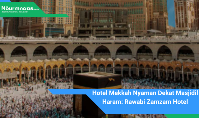 Hotel Mekkah Nyaman Dekat Masjidil Haram: Rawabi Zamzam Hotel