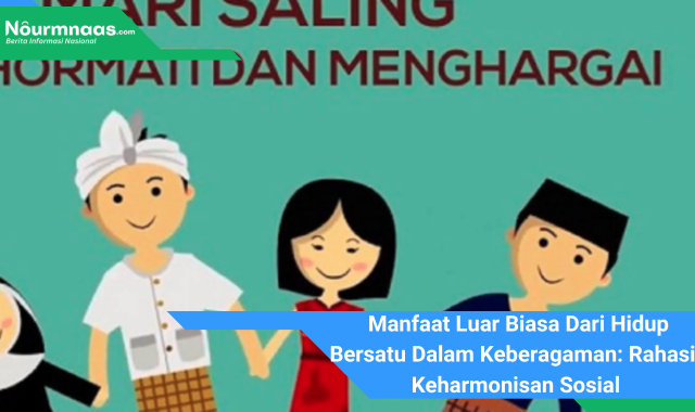 Manfaat Luar Biasa Dari Hidup Bersatu Dalam Keberagaman: Rahasia Keharmonisan Sosial Dan Pertumbuhan Ekonomi