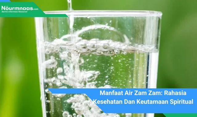 Manfaat Air Zam Zam: Rahasia Kesehatan Dan Keutamaan Spiritual