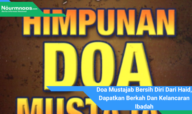 Doa Mustajab Bersih Diri Dari Haid, Dapatkan Berkah Dan Kelancaran Ibadah