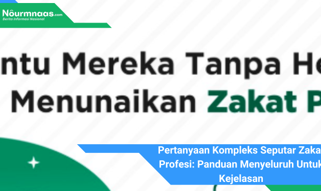 Pertanyaan Kompleks Seputar Zakat Profesi: Panduan Menyeluruh Untuk Kejelasan