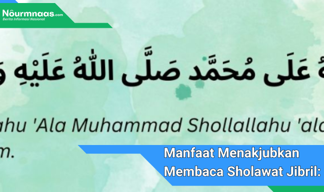 Manfaat Menakjubkan Membaca Sholawat Jibril: Rahasia Keberkahan Dan Perlindungan Ilahi