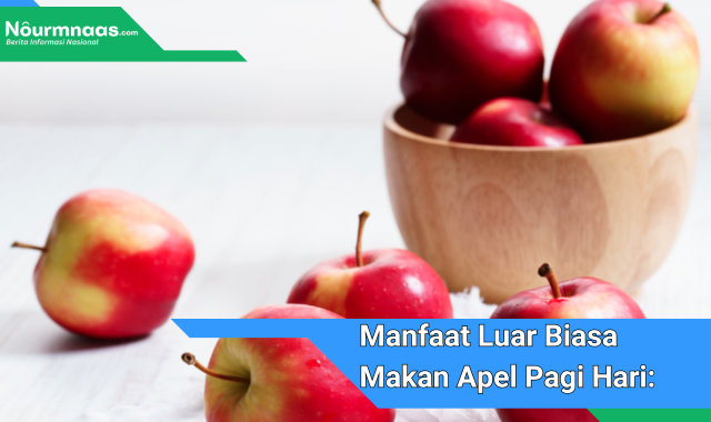 Manfaat Luar Biasa Makan Apel Pagi Hari: Rahasia Kesehatan Dan Energi