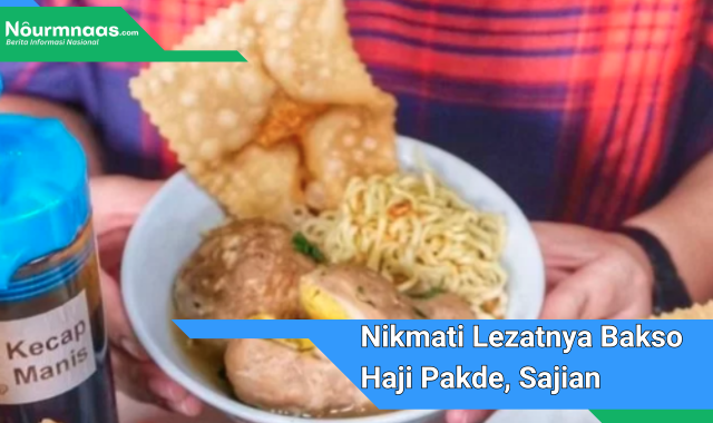 Nikmati Lezatnya Bakso Haji Pakde, Sajian Legendaris Yang Bikin Nagih!