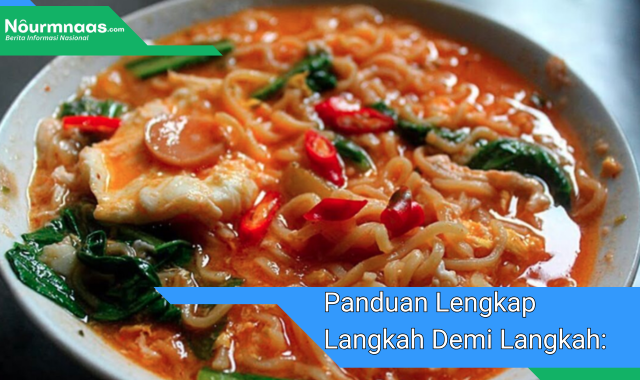 Panduan Lengkap Langkah Demi Langkah: Cara Membuat Mie Rebus Yang Sempurna