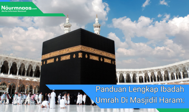 Panduan Lengkap Ibadah Umrah Di Masjidil Haram: Kunjungi Fajr Badea Makkah