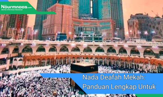 Nada Deafah Mekah: Panduan Lengkap Untuk Menyelaraskan Suara Anda Dengan Kota Suci