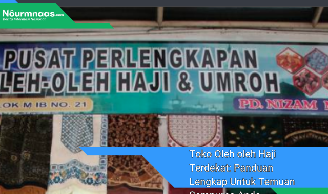 Toko Oleh oleh Haji Terdekat: Panduan Lengkap Untuk Temuan Sempurna Anda