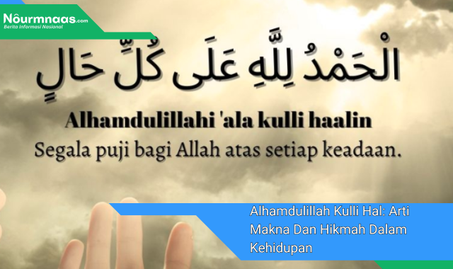 Alhamdulillah Kulli Hal: Arti Makna Dan Hikmah Dalam Kehidupan