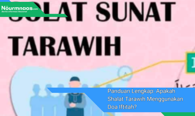 Panduan Lengkap: Apakah Shalat Tarawih Menggunakan Doa Iftitah?