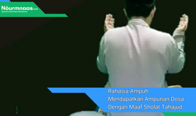 Rahasia Ampuh Mendapatkan Ampunan Dosa Dengan Maaf Sholat Tahajud