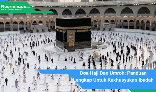 Doa Haji Dan Umroh: Panduan Lengkap Untuk Kekhusyukan Ibadah