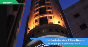 Hotel Azka Mekkah Pilihan Nyaman Dan Terjangkau Untuk Peziarah