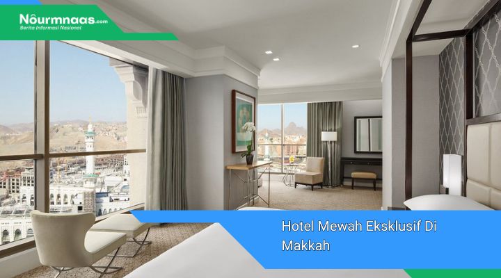 Hotel Mewah Eksklusif Di Makkah