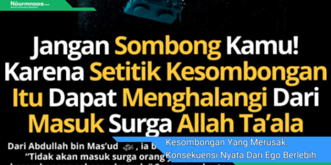 Kesombongan Yang Merusak Konsekuensi Nyata Dari Ego Berlebih