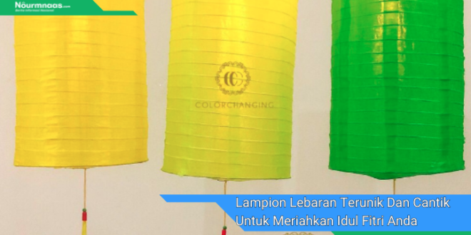 Lampion Lebaran Terunik Dan Cantik Untuk Meriahkan Idul Fitri Anda