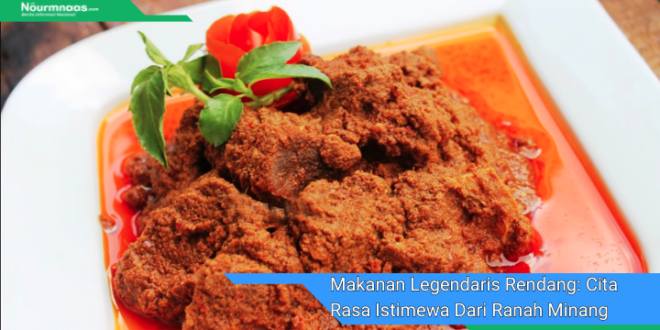 Makanan Legendaris Rendang Cita Rasa Istimewa Dari Ranah Minang