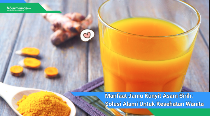 Manfaat Jamu Kunyit Asam Sirih Solusi Alami Untuk Kesehatan Wanita Yang Optimal