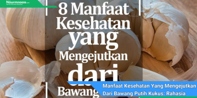 Manfaat Kesehatan Yang Mengejutkan Dari Bawang Putih Kukus Rahasia Superfood Tersembunyi