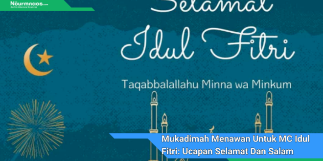 Mukadimah Menawan Untuk MC Idul Fitri Ucapan Selamat Dan Salam Hangat