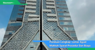 Panduan Lengkap Lamar Ajyad Makkah Syarat Prosedur Dan Biaya