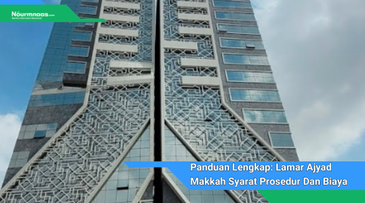 Panduan Lengkap Lamar Ajyad Makkah Syarat Prosedur Dan Biaya