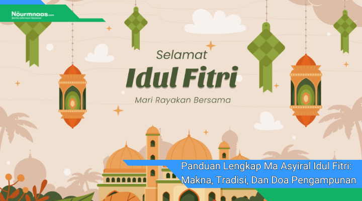 Panduan Lengkap Ma Asyiral Idul Fitri Makna Tradisi Dan Doa Pengampunan