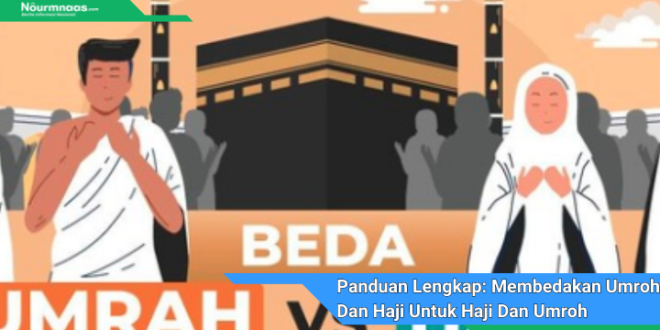 Panduan Lengkap Membedakan Umroh Dan Haji Untuk Haji Dan Umroh Yang Bermakna