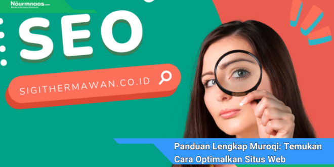 Panduan Lengkap Muroqi Temukan Cara Optimalkan Situs Web Anda Untuk Hasil Tertinggi