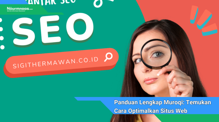 Panduan Lengkap Muroqi Temukan Cara Optimalkan Situs Web Anda Untuk Hasil Tertinggi