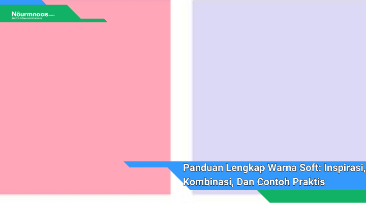 Panduan Lengkap Warna Soft Inspirasi Kombinasi Dan Contoh Praktis