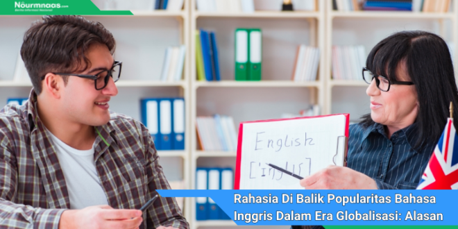 Rahasia Di Balik Popularitas Bahasa Inggris Dalam Era Globalisasi Alasan Kuat Yang Akan Mengejutkan Anda