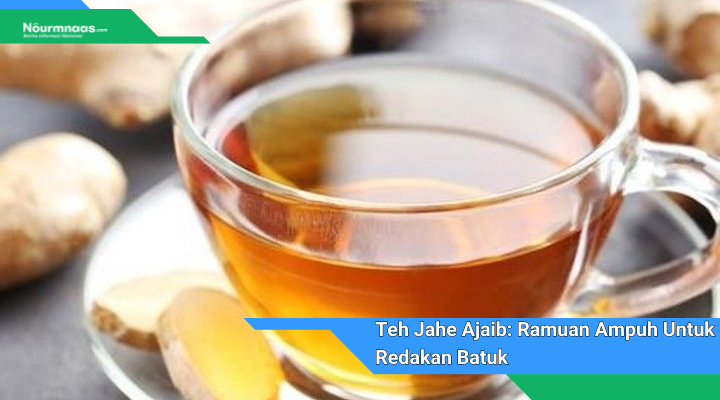 Teh Jahe Ajaib Ramuan Ampuh Untuk Redakan Batuk Dan Menjaga Kesehatan Pernapasan