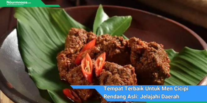 Tempat Terbaik Untuk Men Cicipi Rendang Asli Jelajahi Daerah Pembuat Rendang 1