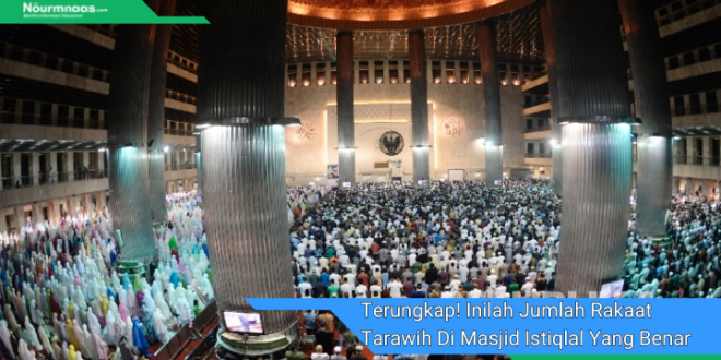 Terungkap Inilah Jumlah Rakaat Tarawih Di Masjid Istiqlal Yang Benar 1