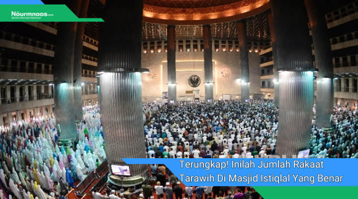 Terungkap Inilah Jumlah Rakaat Tarawih Di Masjid Istiqlal Yang Benar 1