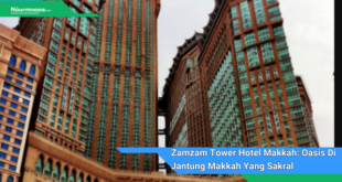 Zamzam Tower Hotel Makkah Oasis Di Jantung Makkah Yang Sakral